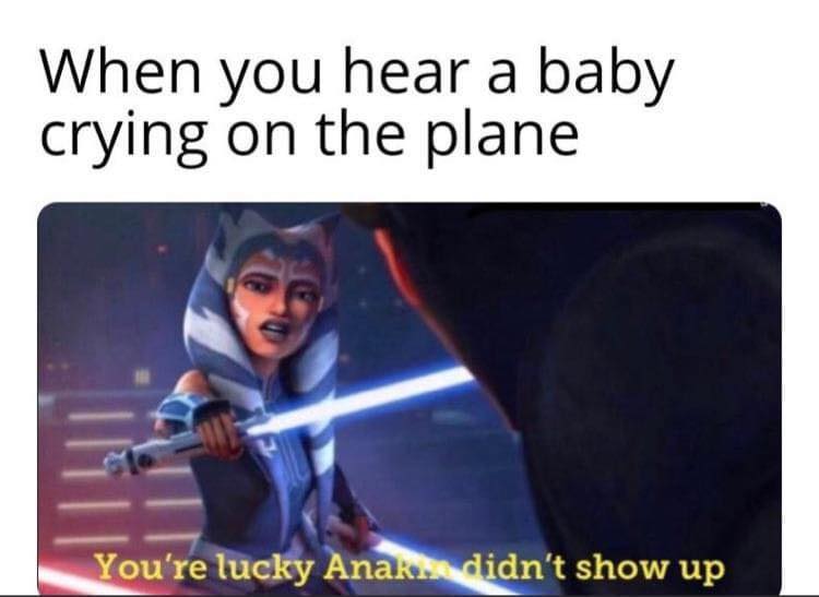 This meme is a humorous image of a character from the TV show "Star Wars: The Clone Wars" (Ahsoka Tano) reacting to a child's tantrum on an airplane. The image shows Ahsoka with a shocked expression, holding a lightsaber, and the text "When you hear a baby cry on a plane" is written above it. The caption below the image reads "In a galaxy far, far away...".